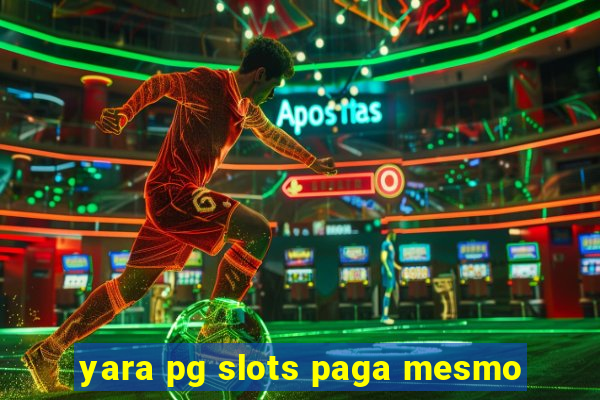 yara pg slots paga mesmo